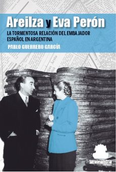 areilza y eva peron: la tormentosa relacion del embajador español en argentina-pablo guerrero garcia-9788417995287