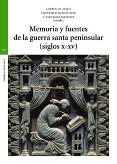 memoria y fuentes de la guerra santa peninsular (siglos x-xv)-carlos de ayala martinez-9788418105487