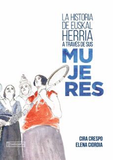 la historia de euskal herria a traves de sus mujeres-cira crespo cabillo-elena ciordia-9788418252587