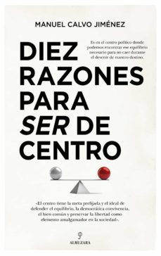 diez razones para ser de centro-manuel calvo jimenez-9788418346187