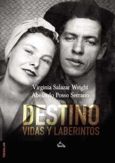 destino. vidas y laberinto-abelardo posso serrano-virginia salazar wright-9788418411687