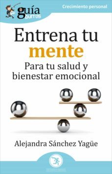 guiaburros entrena tu mente: para tu salud y bienestar emocional-alejandra sanchez yague-9788418429187