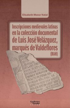 inscripciones medievales latinas en la coleccion documental de luis jose velazquez, marques de valdeflores (rah)-elisabeth menor natal-9788418981487