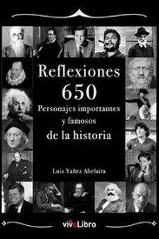 reflexiones: 650 personajes importantes y famosos de la historia-luis yañez abelaira-9788419489487