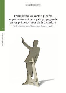 franquismo de carton piedra: arquitectura efimera y de propaganda en los primeros años  de la dictadura-jorge bogaerts-9788419525987