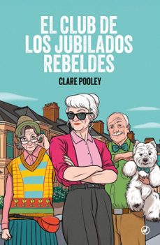 el club de los jubilados rebeldes-clare pooley-9788419722287