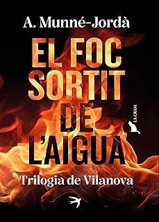 el foc sortit de l'aigua. trilogia de vilanova-antoni munne jorda-9788419747587