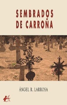 sembrados de carroña-angel r. larrosa-9788419748287