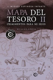 mapa del tesoro ii (fragmentos para mi hijo)-j. miguel espinosa infante-9788419906687