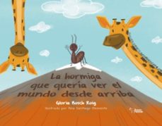 la hormiga que queria ver el mundo desde arriba-gloria isabel bosch roig-9788419938787
