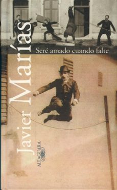 sere amado cuando falte-javier marias-9788420441887