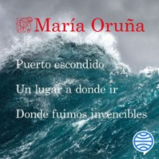 pack puerto escondido + un lugar a donde ir + donde fuimos invencibles (audiolibro)-maria oruña-9788423364787
