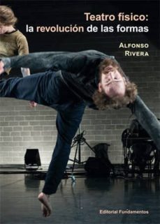 teatro fisico: la revolucion de las formas-alfonso rivera-9788424513887
