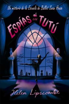 espias con tutu : un misterio de la escuela de ballet swan house-helen lipscombe-9788424666187