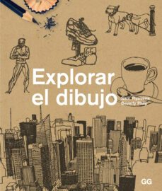 explorar el dibujo: un curso de dibujo entretenido, agil y apto para cualquier pesona-sam piyasena-beverly philp-9788425227387