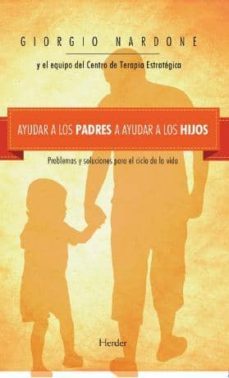 ayudar a los padres a ayudar a los hijos: problemas y soluciones para el ciclo de la vida-giorgio nardone-9788425433887