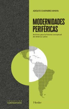modernidades perifericas: archivos para la historia conceptual de america latina-adolfo chaparro amaya-9788425443787