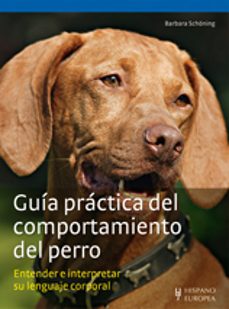 guia practica del comportamiento del perro: entender e interpreta r su lenguaje corporal-barbara schoning-9788425519987