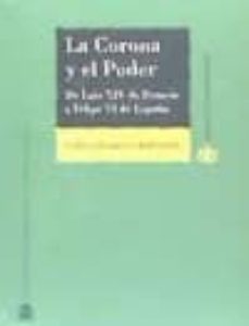 la corona y el poder: de luis xiv de francia a felipe vi de españa-gabriel elorriaga fernandez-9788425916687
