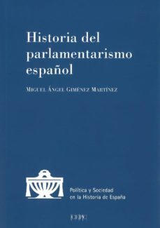 historia del parlamentarismo español-miguel angel gimenez martinez-9788425917387