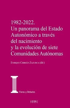 1982-2022. un panorama del estado autonomico a traves del naciminto y la evolucion de siete comunidades autonomas-enrique cebrian zazurca-9788425919787