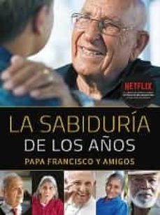 la sabiduria de los años: papa francisco y amigos-jorge bergoglio papa francisco-9788427143487
