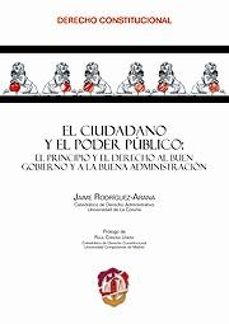 ciudadano y el poder publico: el principio y el derecho al buen g obierno y a la buena administracion-jaime rodriguez arana muñoz-9788429016987