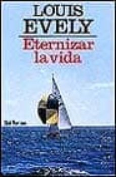 eternizar la vida-louis evely-9788429310887