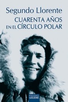 cuarenta años en el circulo polar-segundo llorente-9788430120987