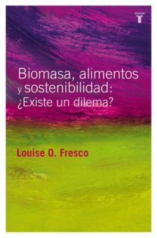biomasa, alimentos y sostenibilidad: ¿existe un dilema?-louise o. fresco-9788430607587