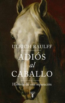 adios al caballo-ulrich raulff-9788430628087