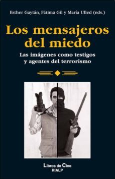 los mensajeros del miedo: las imagenes como testigos y agentes de l terrorismo-esther gaytan-fatima gil-9788432138287