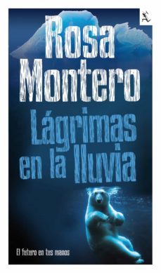 lagrimas en la lluvia: el futuro en tus manos-rosa montero-9788432296987