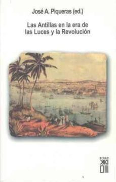 las antillas en la era de las luces y la revolucion-jose a. piqueras-9788432311987