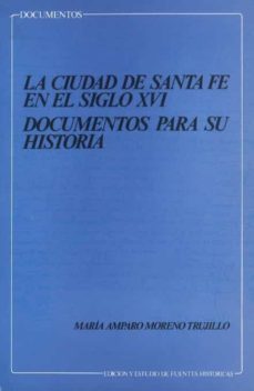 ciudad de santa fe en el siglo xvi,la documentos para su historia-maria amparo moreno trujillo-9788433818287