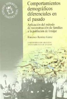comportamientos demograficos diferenciales en el pasado aplicacio n del metodo de reconstruccion de familias a la poblacion deiznajar-francisco ramirez gamiz-9788433827487