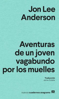 aventuras de un joven vagabundo por los muelles (ebook)-jon lee anderson-jon lee anderson-9788433928887