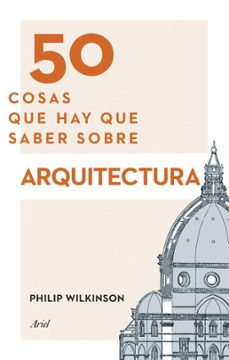 50 cosas que hay que saber sobre arquitectura (ebook)-philip wilkinson-9788434413887