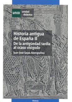 historia antigua de españa: de la antiguedad tardia al ocaso visi godo (vol. 2)-juan jose sayas abengochea-9788436243987