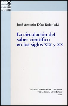 la circulacion del saber cientifico en los siglos xix y xx-jose antonio (ed.) diaz rojo-9788437080987