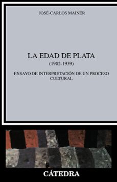 la edad de plata (1902-1939): ensayo de interpretacion de un proc eso (4ª ed.)-jose carlos mainer baque-9788437603087