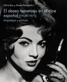 el deseo femenino en el cine español (1939-1975)-nuria bou-xavier perez-9788437643687