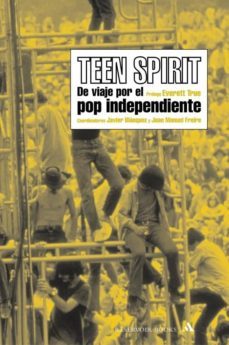teen spirit: de viaje por el pop independiente-javier blanquez-juan manuel freire-9788439710387