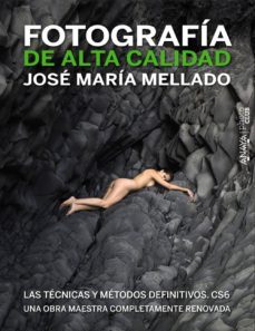 fotografia de alta calidad: las tecnicas y metodos definitivos cs 6-jose maria mellado-9788441532687