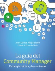 la guia del community manager: estrategia, tactica y herramientas-juan carlos mejia llano-9788441534087