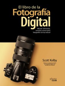 el libro de la fotografia digital. mas de 150 recetas, consejos y trucos para fotografiar con luz natural-scott kelby-9788441543287