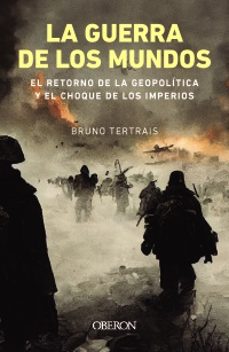 la guerra de los mundos. el retorno de la geopolitica y el choque de imperios-bruno tertrais-9788441550087