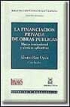 la financiacion privada de obras publicas: marco institucional y tecnicas aplicativas-9788447009787