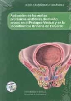 aplicacion de las mallas protesicas sinteticas de diseño propio en el prolapso vesical y en la incontinencia urinaria de esfuerzo-jesus castiñeiras fernandez-9788447215287
