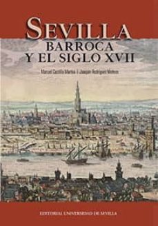 sevilla barroca y el siglo xvii-manuel; rodriguez mateos, joaquin castillo martos-9788447218387